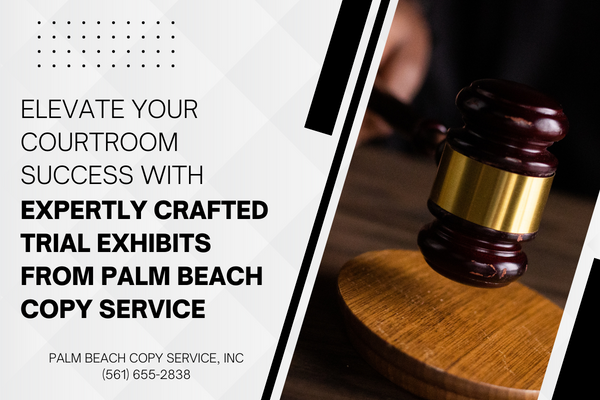 Elevate Your Courtroom Success with Expertly Crafted Trial Exhibits from Palm Beach Copy Service