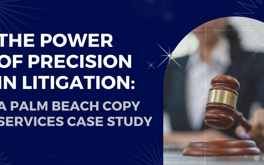 The Power of Precision in Litigation: A Palm Beach Copy Services Case Study