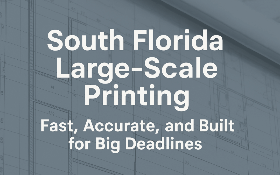 South Florida Large-Scale Printing: Fast, Accurate, and Built for Big Deadlines