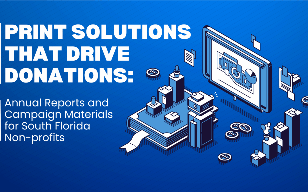 Print Solutions That Drive Donations: Annual Reports and Campaign Materials for South Florida Non-profits