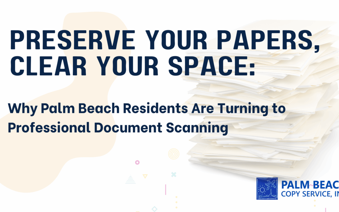 Preserve Your Papers, Clear Your Space: Why Palm Beach Residents Are Turning to Professional Document Scanning